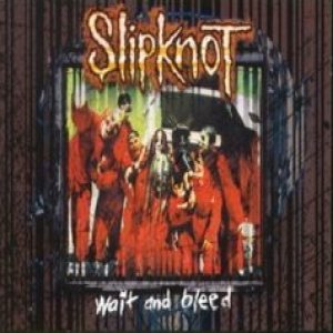 Slipknot - Wait and Bleed