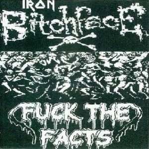 Fuck the Facts - Iron Bitchface / Fuck the Facts