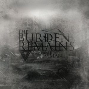 The Burden Remains - Downfall of Man
