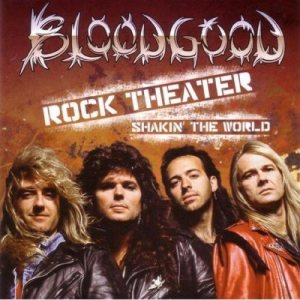 Bloodgood - Rock Theater Shakin the World