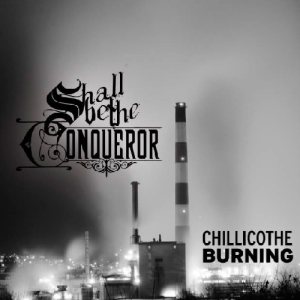 Shall Be The Conqueror - Chillicothe Burning