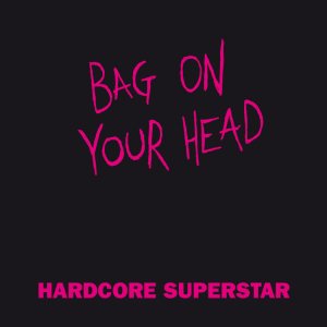 Hardcore Superstar - Bag on Your Head