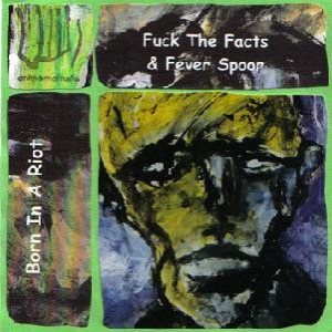 Fuck the Facts - Born in a Riot