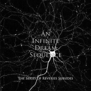 An Infinite Dream Sequence - The Series of Reveries Subsides