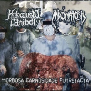 Holocausto Canibal / Mixomatosis - Morbosa Carnosidade Putrefacta