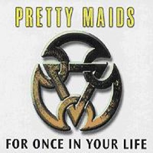 Pretty Maids - For Once in Your Life