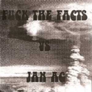 Fuck the Facts - Fuck the Facts vs. Jan Ag