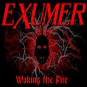 Exumer - Waking the Fire
