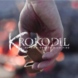 Krokodil - He Who Greets With Fire