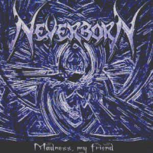 Neverborn - Madness, My Friend