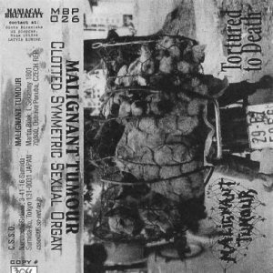 Malignant Tumour / Clotted Symmetric Sexual Organ - Tortured to Death / Untitled