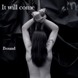 It Will Come - Bound