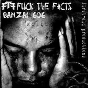 Fuck the Facts - Fuck the Facts / Banzai 606