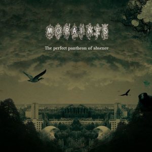 Moraines - The Perfect Pantheon of Absence