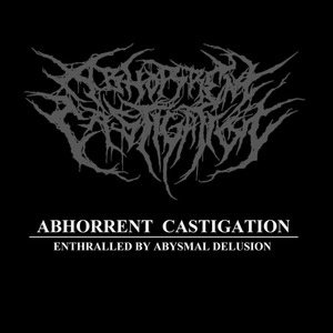 Abhorrent Castigation - Enthralled by Abysmal Delusion
