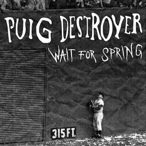 Puig Destroyer - Wait for Spring