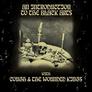 Cough / The Wounded Kings - An Introduction to the Black Arts