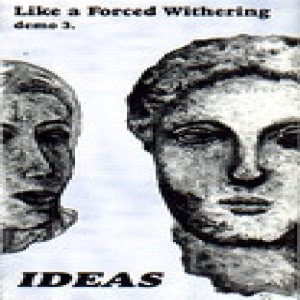 Ideas - Like a Forced Withering