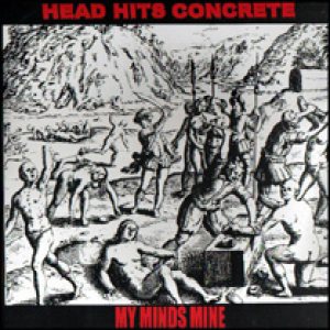 My Minds Mine - Head Hits Concrete / My Mind's Mine