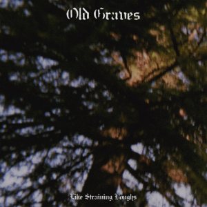 Old Graves - Like Straining Boughs