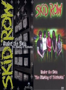 Skid Row - Under the Skin: “The Making of Thickskin”