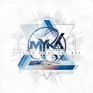 Myka, Relocate - Lies to Light the Way