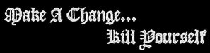Make a Change... Kill Yourself logo