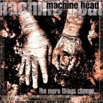 Machine Head - The More Things Change... cover art