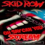 Skid Row - Oh Say Can You Scream cover art