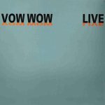 Vow Wow - Live: Vow Wow
