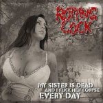 Rotting Cock - My Sister Is Dead and I F**k Her Corpse Every Day cover art