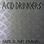 Acid Drinkers - Rock Is Not Enough, Give Me the Metal