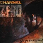 Channel Zero - Stigmatized for life