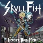 Skull Fist - Heavier Than Metal
