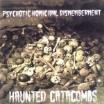 Psychotic Homicidal Dismemberment - Haunted Catacombs cover art