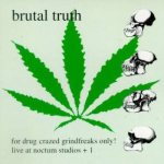Brutal Truth - For Drug Crazed Grindfreaks Only! cover art