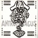 Antropofagus - Alive is Good... Dead Is Better cover art