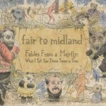 Fair To Midland - Fables From a Mayfly: What I Tell You Three Times Is True cover art