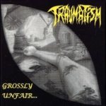 Traumatism - Grossly Unfair...