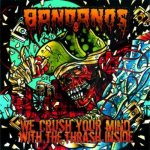 Bandanos - We Crush Your Mind with the Thrash Inside