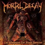 Mortal Decay - The Blueprint for Blood Splatter cover art
