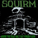Squirm - Where the Dead Only Eat Virgin Flesh cover art