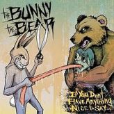 The Bunny The Bear - If You Don't Have Anything Nice to Say... cover art