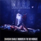 W.A.S.P. - Chainsaw Charlie (Murders in the New Morgue)