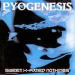 Pyogenesis - Sweet X-Rated Nothings cover art