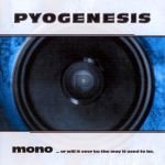 Pyogenesis - Mono... or Will It Ever Be the Way It Used to Be cover art