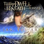 They Dwell Beneath The Temples - Jag, You Are