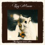 Tiny Mouse - The happiest mouse alive cover art