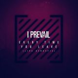 I Prevail - Every Time You Leave (Live Acoustic) (feat. Delaney Jane)