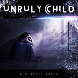 Unruly Child - Our Glass House cover art